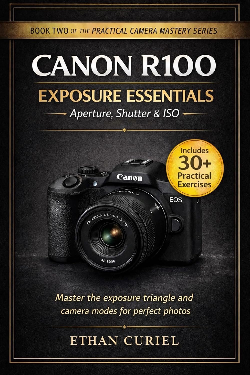 ler totalmente Canon R100 Exposure Essentials – Aperture, Shutter & ISO: Master the exposure triangle and camera modes for perfect photos. (The Practical Camera Mastery Series Book 2) (English Edition)