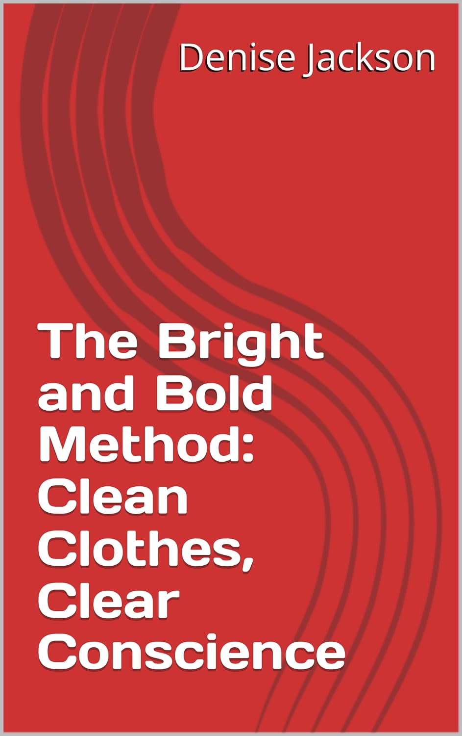 The Bright and Bold Method: Clean Clothes, Clear Conscience (English Edition) baixar livro de graça