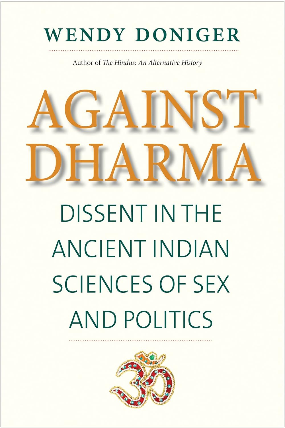 Against Dharma: Dissent in the Ancient Indian Sciences of Sex and Politics (The Terry Lectures Series) (English Edition)