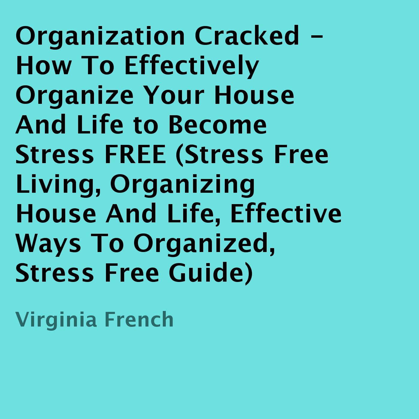Organization Cracked: How to Effectively Organize Your House and Life to Become Stress FREE baixar o livro de graça