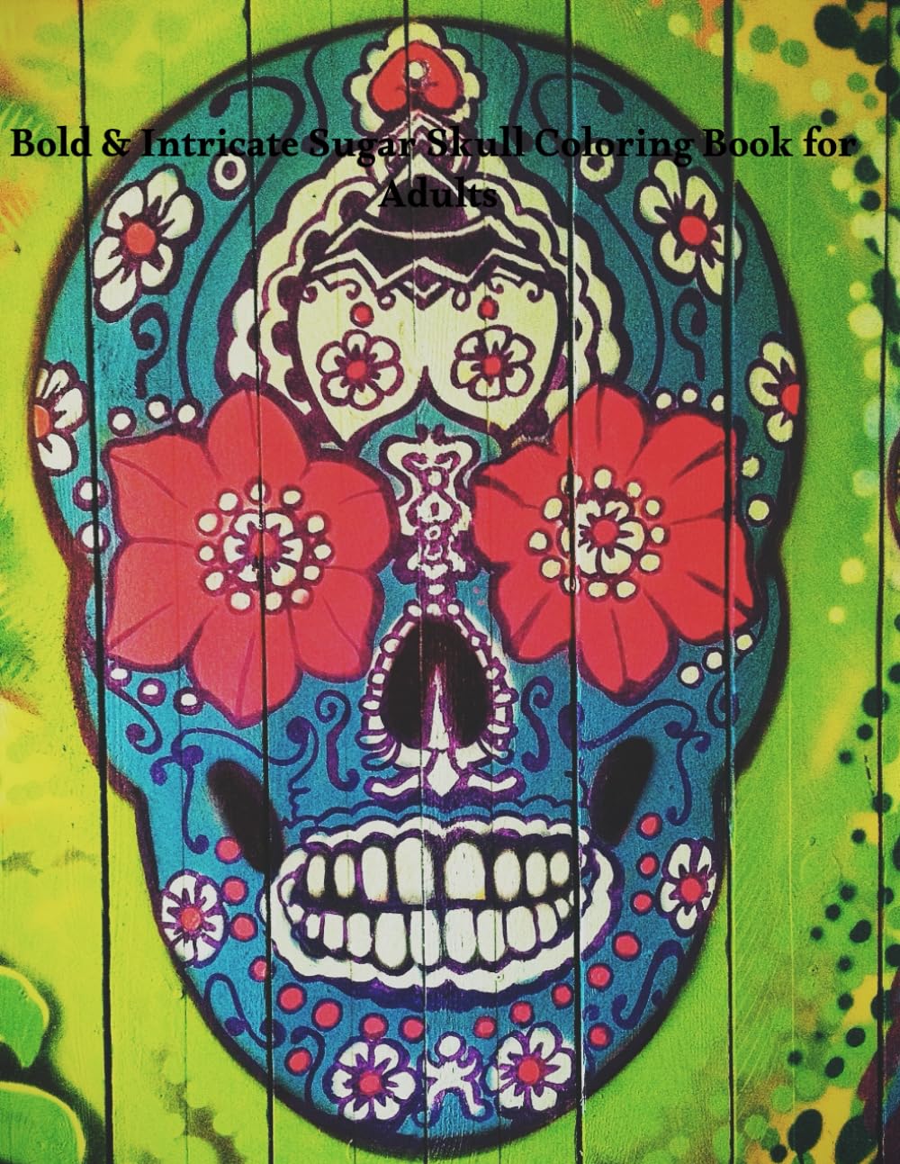 Bold & Intricate Sugar Skull Coloring Book for Adults: “80+ Intricate and Culturally Inspired Designs for Stress Relief, Mindfulness, and Creative Fun” baixar livro de graça