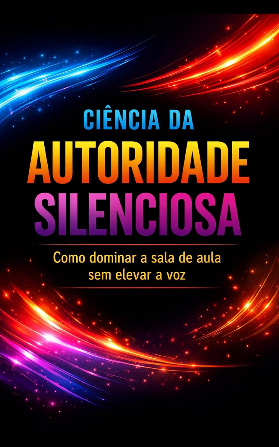 ler totalmente Ciência da Autoridade Silenciosa: Como dominar a sala de aula sem elevar a voz