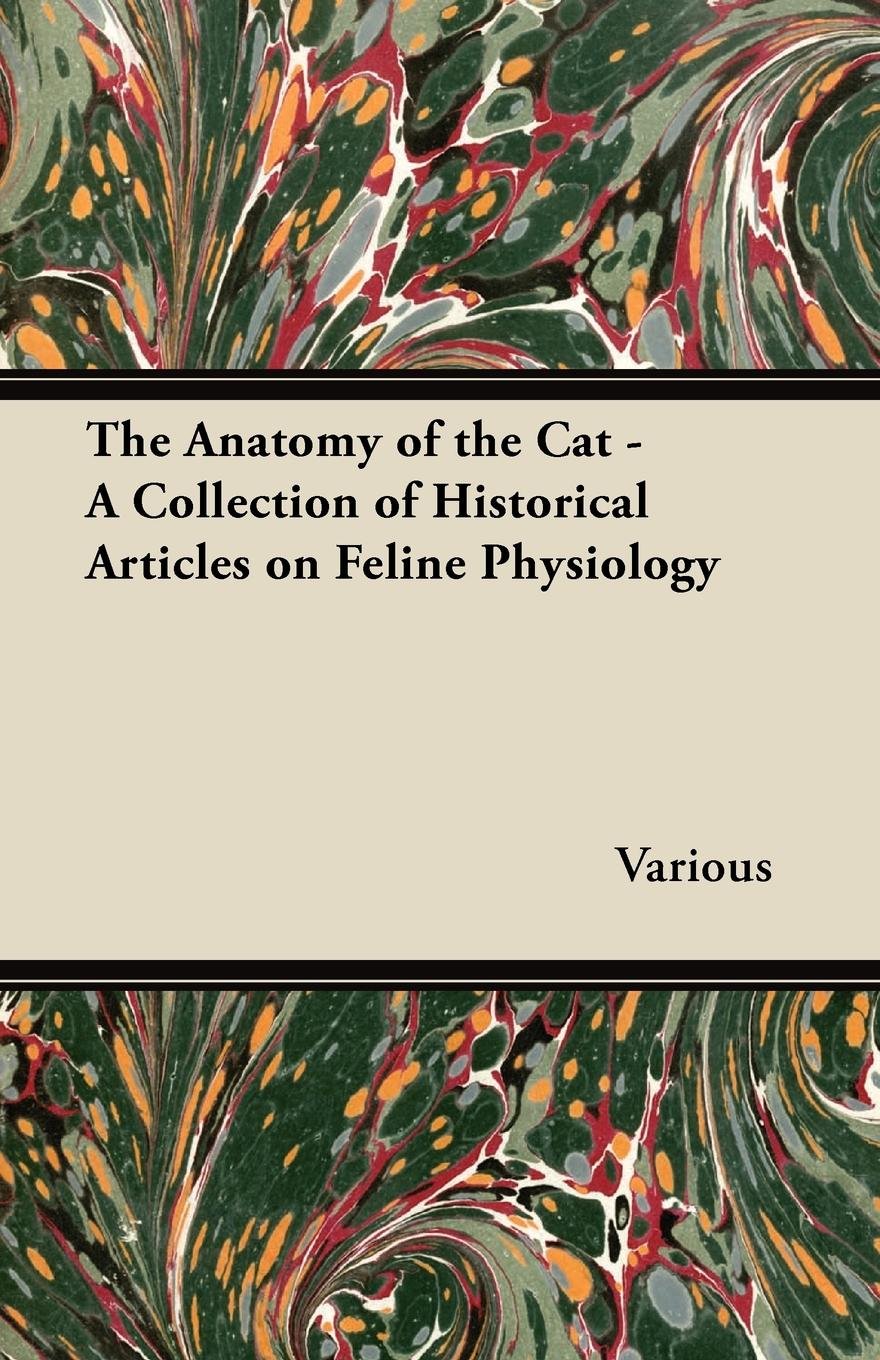 The Anatomy of the Cat - A Collection of Historical Articles on Feline Physiology (English Edition)