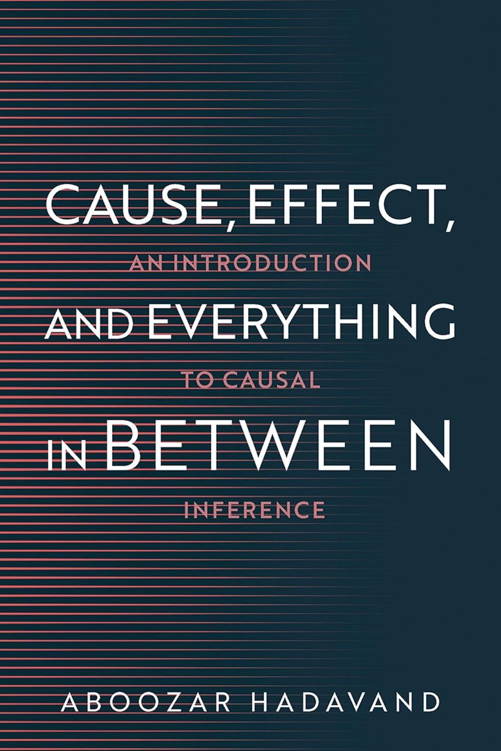 ler totalmente Cause, Effect, and Everything in Between: An Introduction to Causal Inference (English Edition)