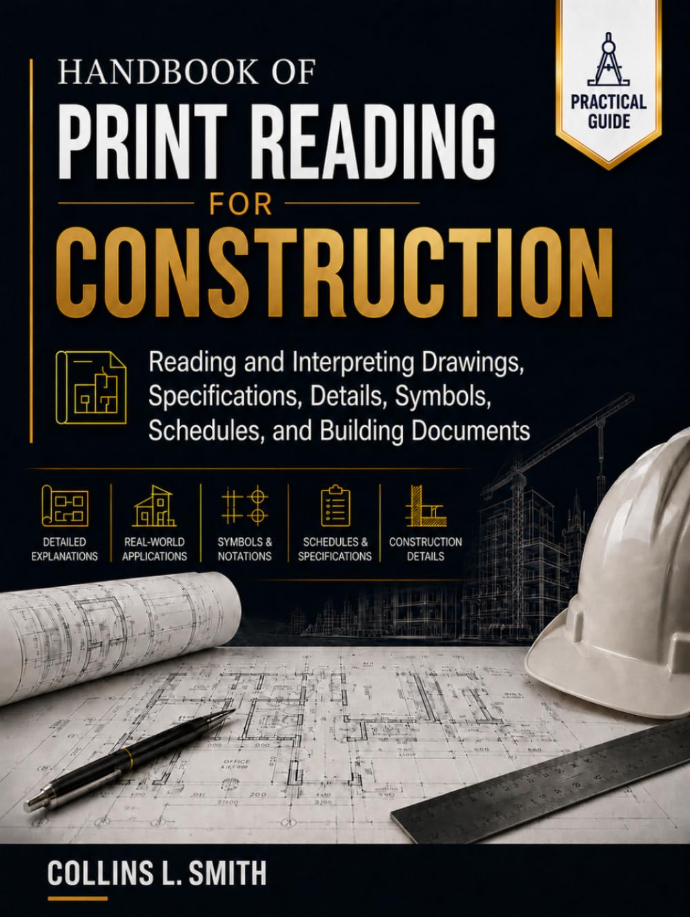 HANDBOOK OF PRINT READING FOR CONSTRUCTION: Reading and Interpreting Drawings, Specifications, Details, Symbols, Schedules, and Building Documents