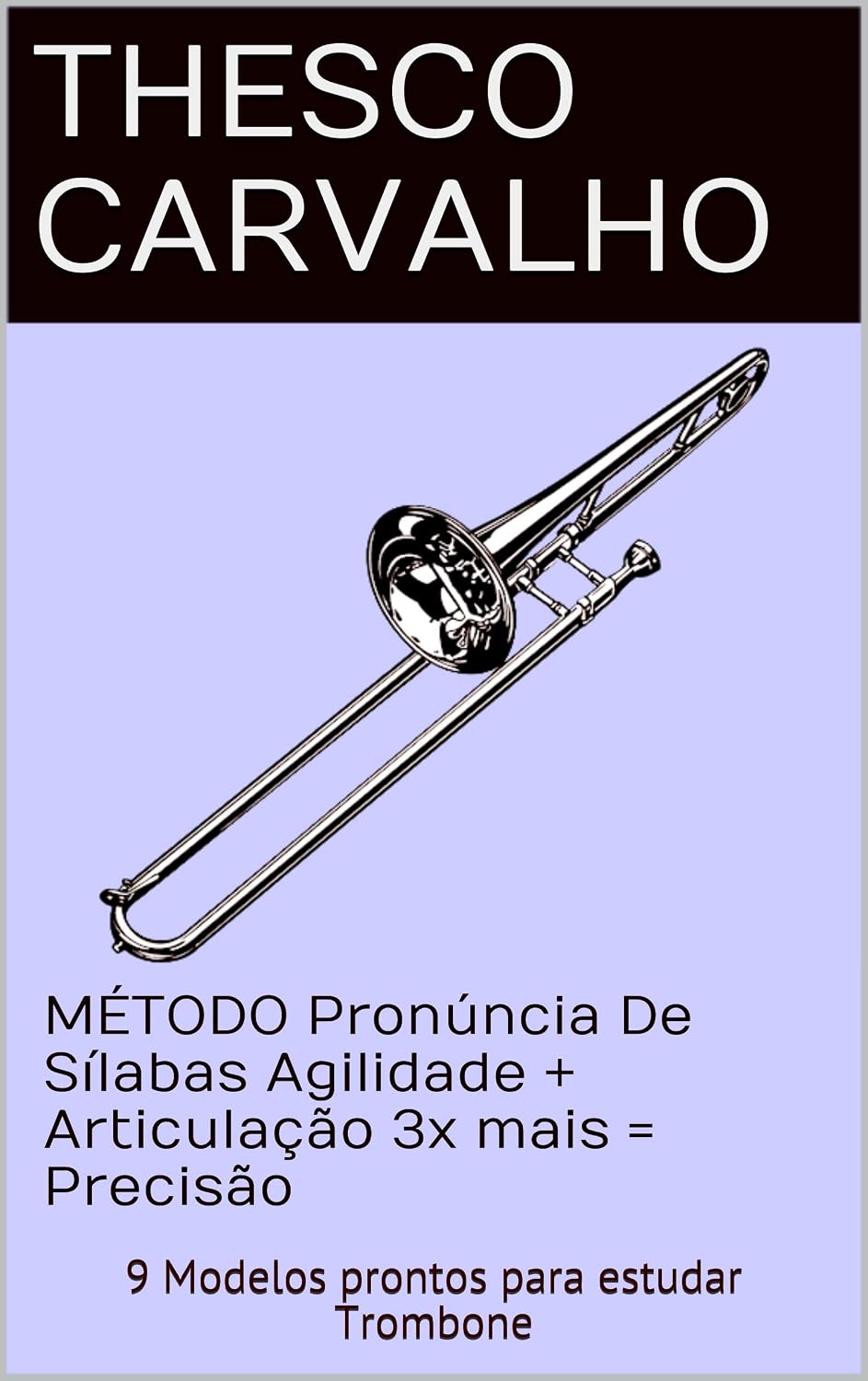 MÉTODO Pronúncia De Sílabas: 9 Modelos prontos para estudar Trombone com Flexibilidade + Articulação 3x mais = Precisão (Volume Livro 1) baixar livro de graça