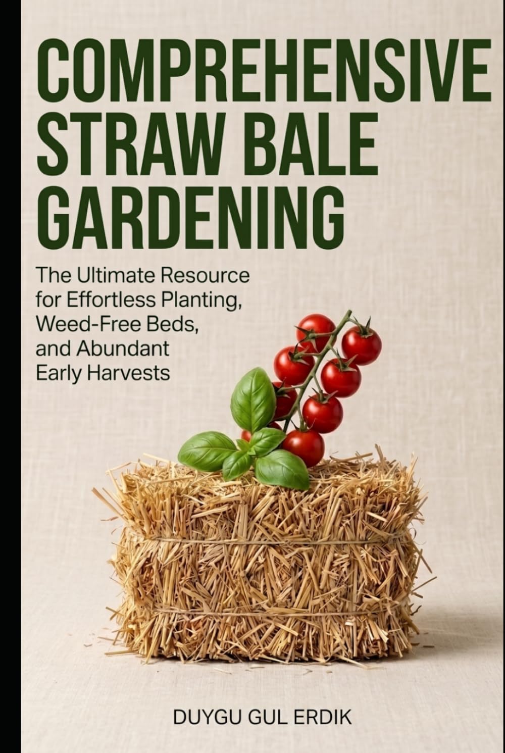 COMPREHENSIVE STRAW BALE GARDENING: The Ultimate Resource for Effortless Planting, Weed-Free Beds, and Abundant Early Harvests (The Heirloom Harvest & Cultivation Series) baixar livro de graça