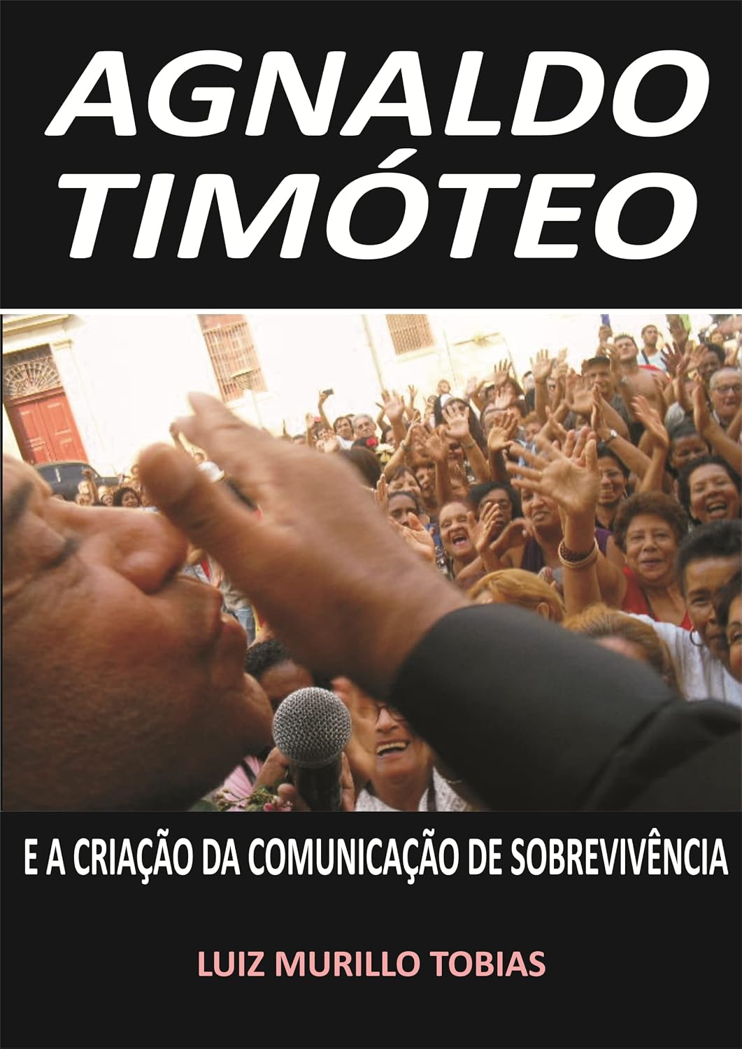 ler totalmente AGNALDO TIMÓTEO: E A CRIAÇÃO DA COMUNICAÇÃO DE SOBREVIVÊNCIA