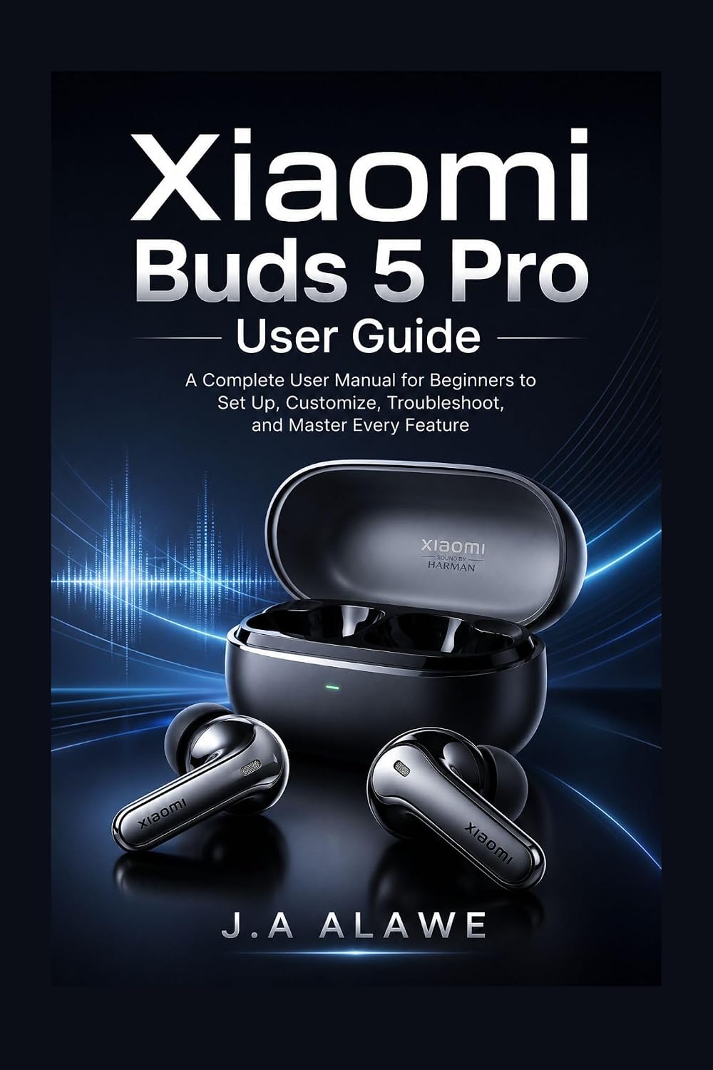 Xiaomi Buds 5 Pro User Guide: A Complete User Manual for Beginners to Set Up, Customize, Troubleshoot, and Master Every Feature (English Edition) baixar livro de graça