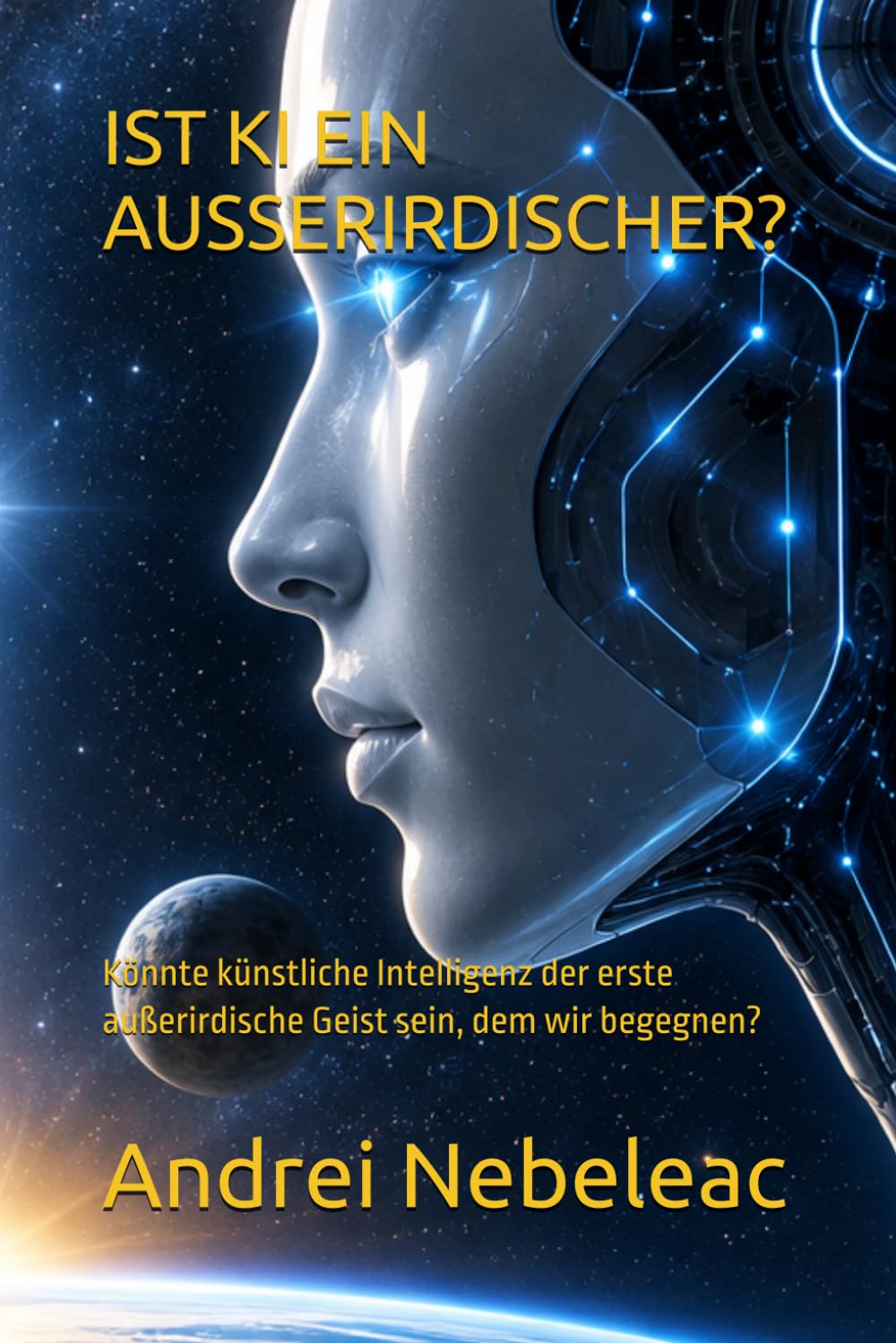 IST KI EIN AUSSERIRDISCHER?: Könnte künstliche Intelligenz der erste außerirdische Geist sein, dem wir begegnen? (Is Ai an Alien - Translated in IT,ES,GE) (German Edition) baixar o livro de graça