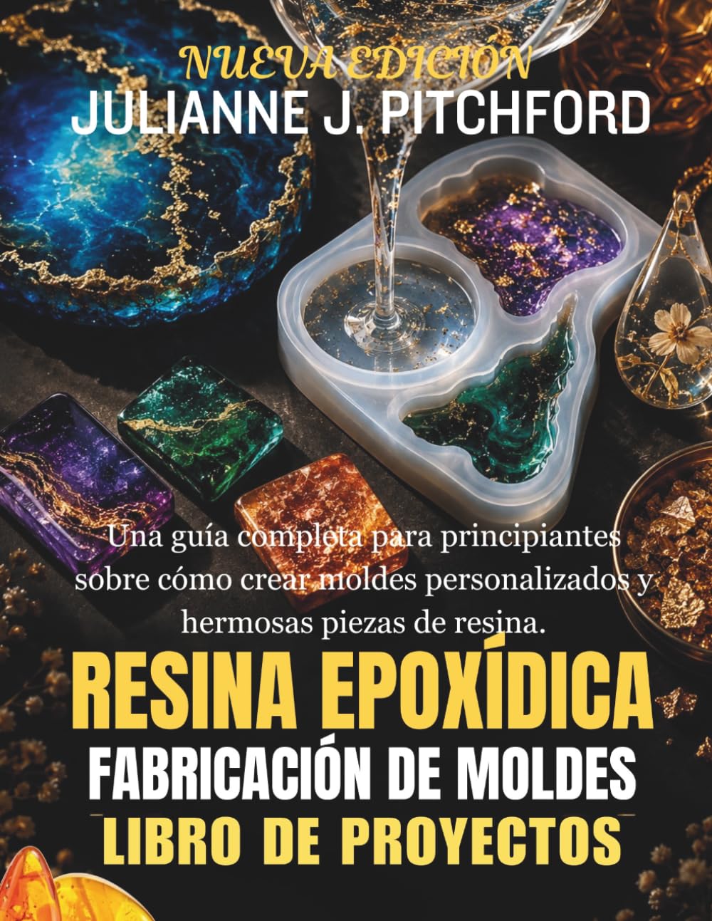 EL MOLDE DE RESINA EPÓXICA LIBRO DE PROYECTOS: UNA GUÍA COMPLETA PARA PRINCIPIANTES SOBRE CÓMO CREAR MOLDES PERSONALIZADOS Y HERMOSAS PIEZAS DE RESINA (Spanish Edition) baixar o livro de graça
