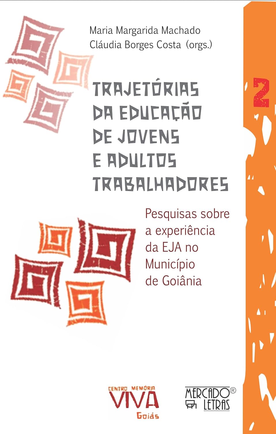 Trajetórias da Educação de Jovens e Adultos Trabalhadores: Pesquisas Sobre a Experiência da EJA no Município de Goiânia (Volume 2)