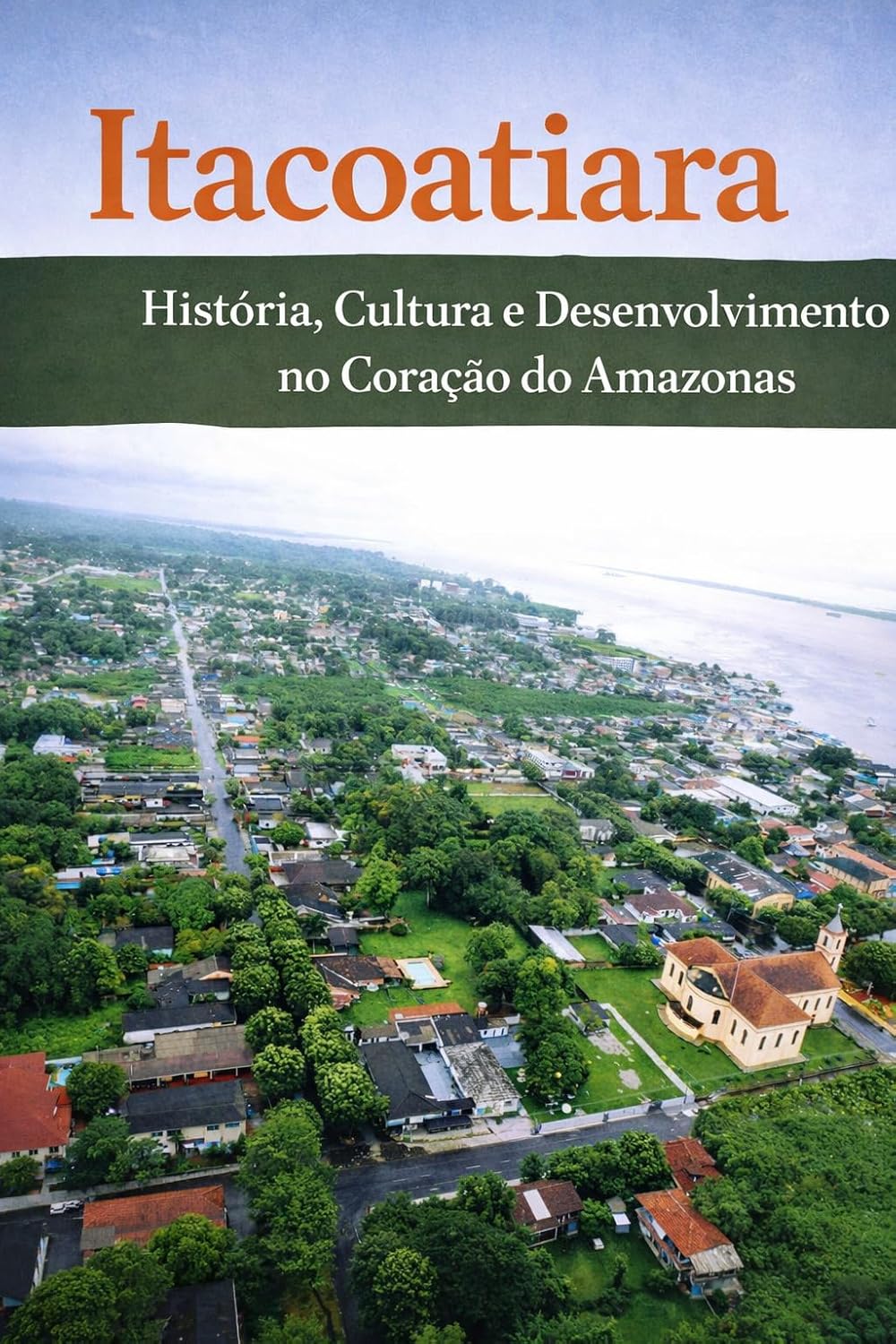 Itacoatiara: História, Cultura e Desenvolvimento no Coração do Amazonas baixar livro de graça