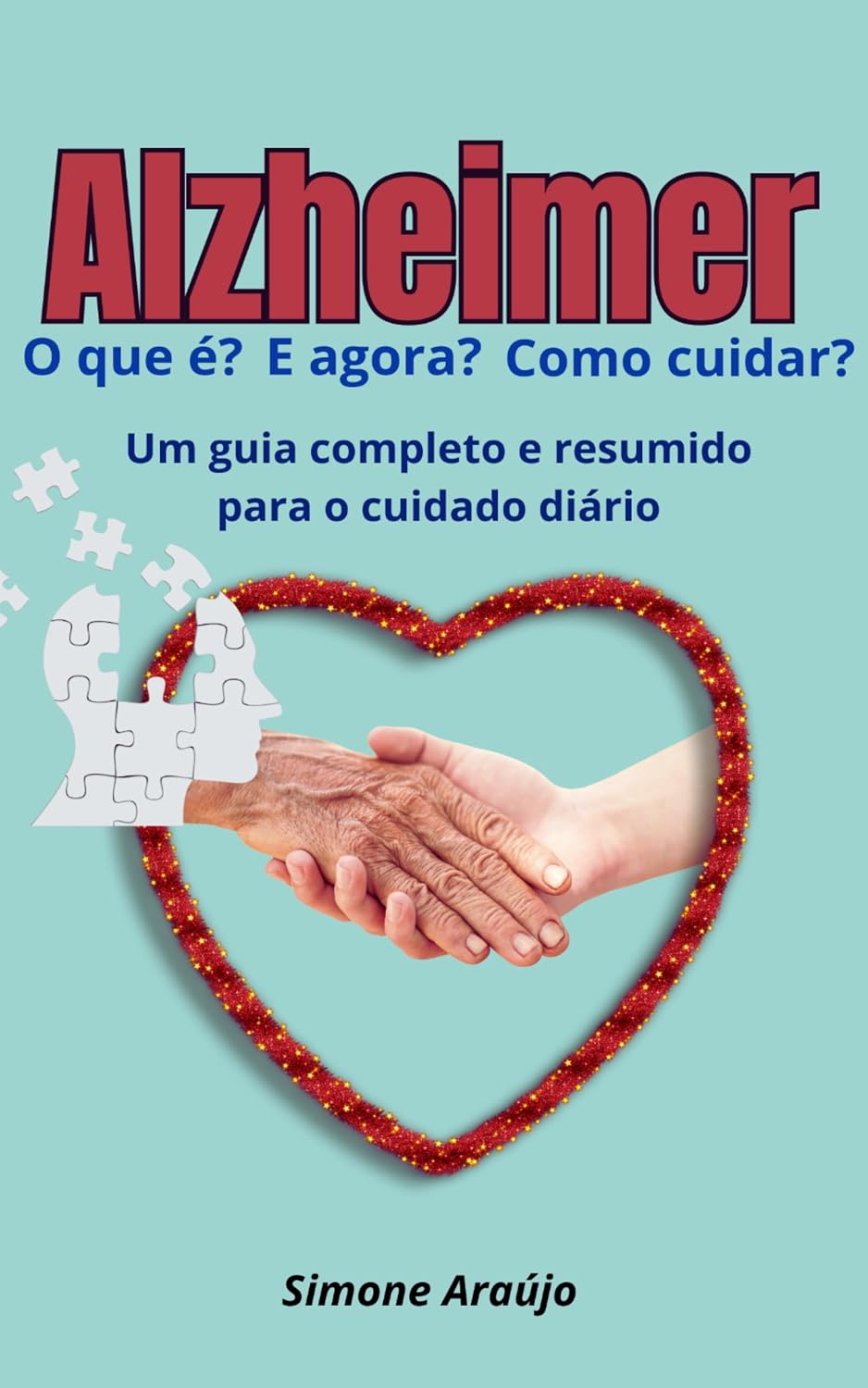 Alzheimer: o que é? E agora? Como cuidar?: Um guia completo e resumido para o cuidado diário. baixar o livro de graça