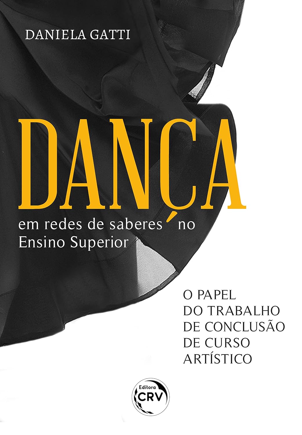 DANÇA EM REDES DE SABERES NO ENSINO SUPERIOR: O papel do Trabalho de Conclusão de Curso Artístico baixar o livro de graça