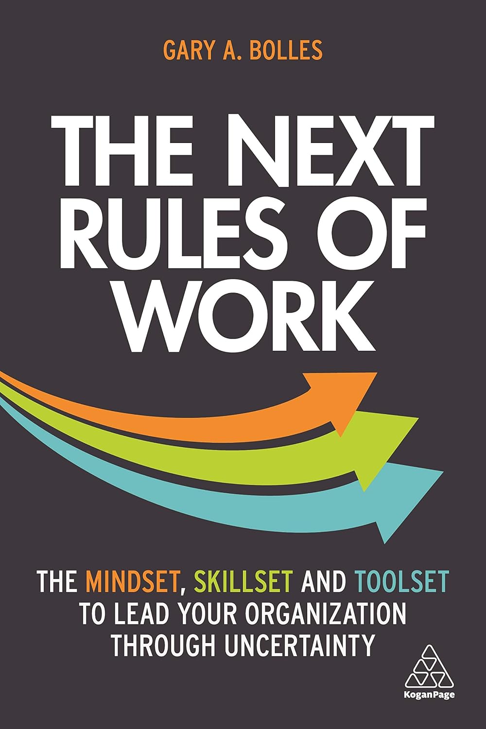 The Next Rules of Work: The Mindset, Skillset and Toolset to Lead Your Organization through Uncertainty (English Edition) baixar livro de graça