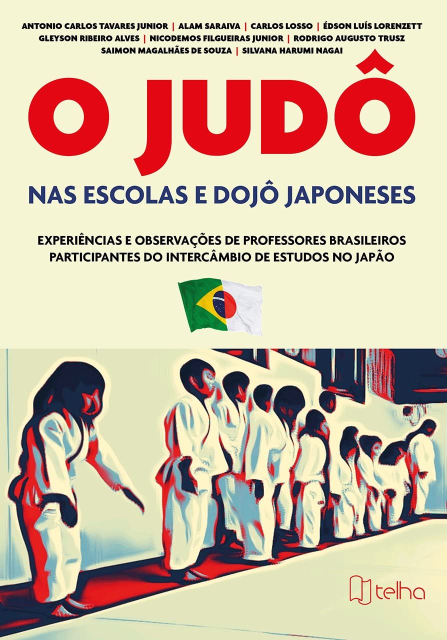 O Judô nas Escolas e Dojô Japoneses: Experiências e Observações de Professores Brasileiros Participantes do Intercâmbio de Estudos no Japão baixar livro de graça