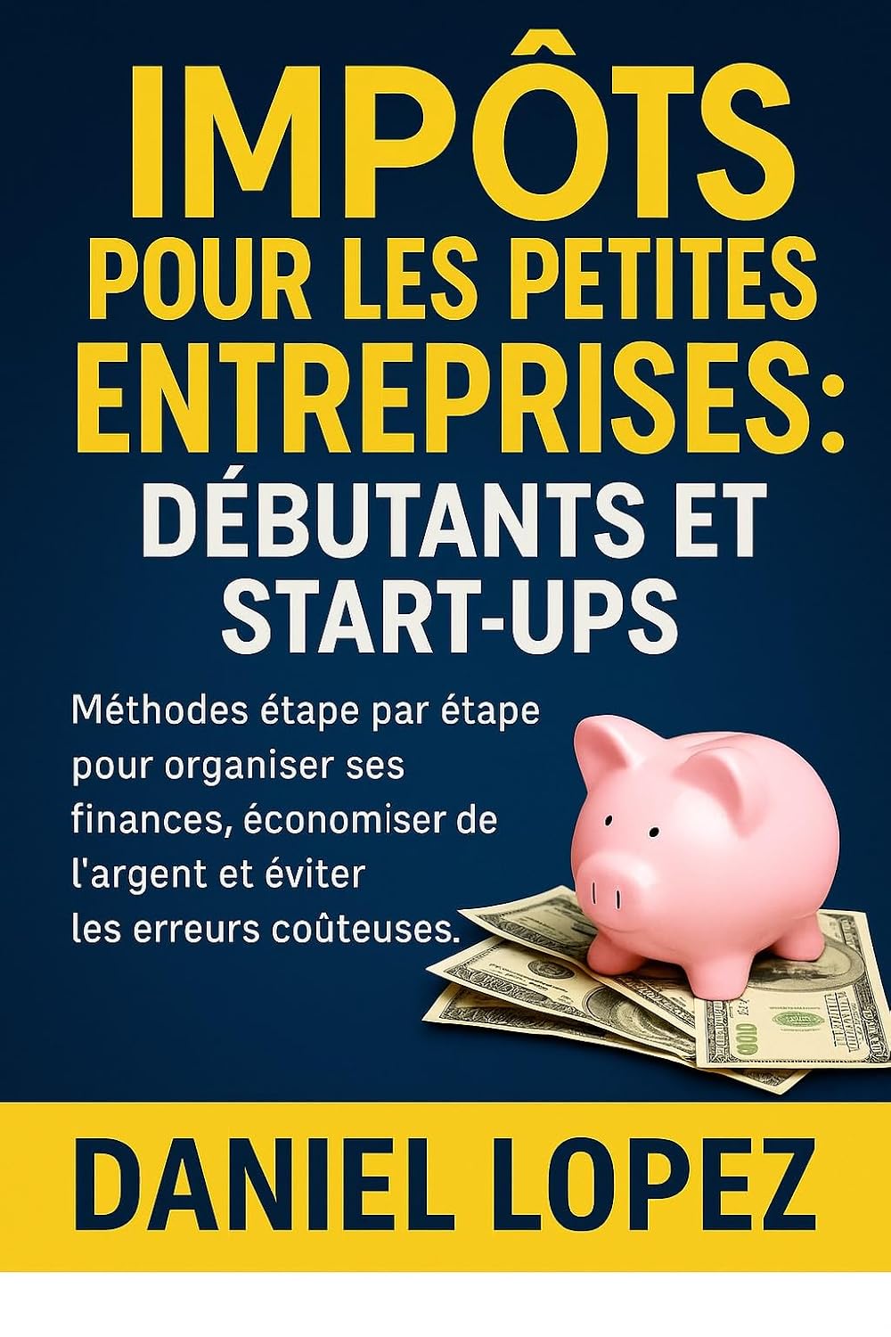 ler totalmente IMPÔTS POUR LES PETITES ENTREPRISES: DÉBUTANTS ET START-UPS: Méthodes étape par étape pour organiser ses finances, économiser de l’argent et éviter les erreurs coûteuses. (French Edition)