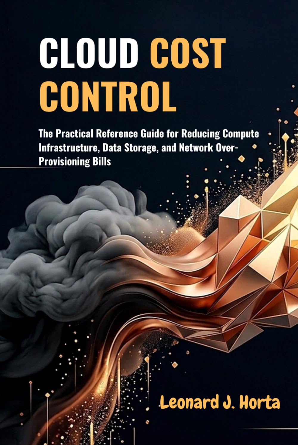 CLOUD COST CONTROL: The Practical Reference Guide for Reducing Compute Infrastructure, Data Storage, and Network Over-Provisioning Bills baixar livro de graça