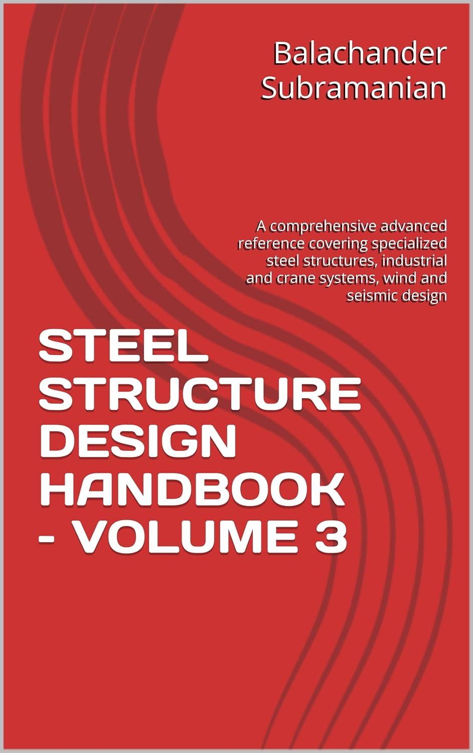 STEEL STRUCTURE DESIGN HANDBOOK – VOLUME 3: A comprehensive advanced reference covering specialized steel structures, industrial and crane systems, wind and seismic design (English Edition) baixar o livro de graça