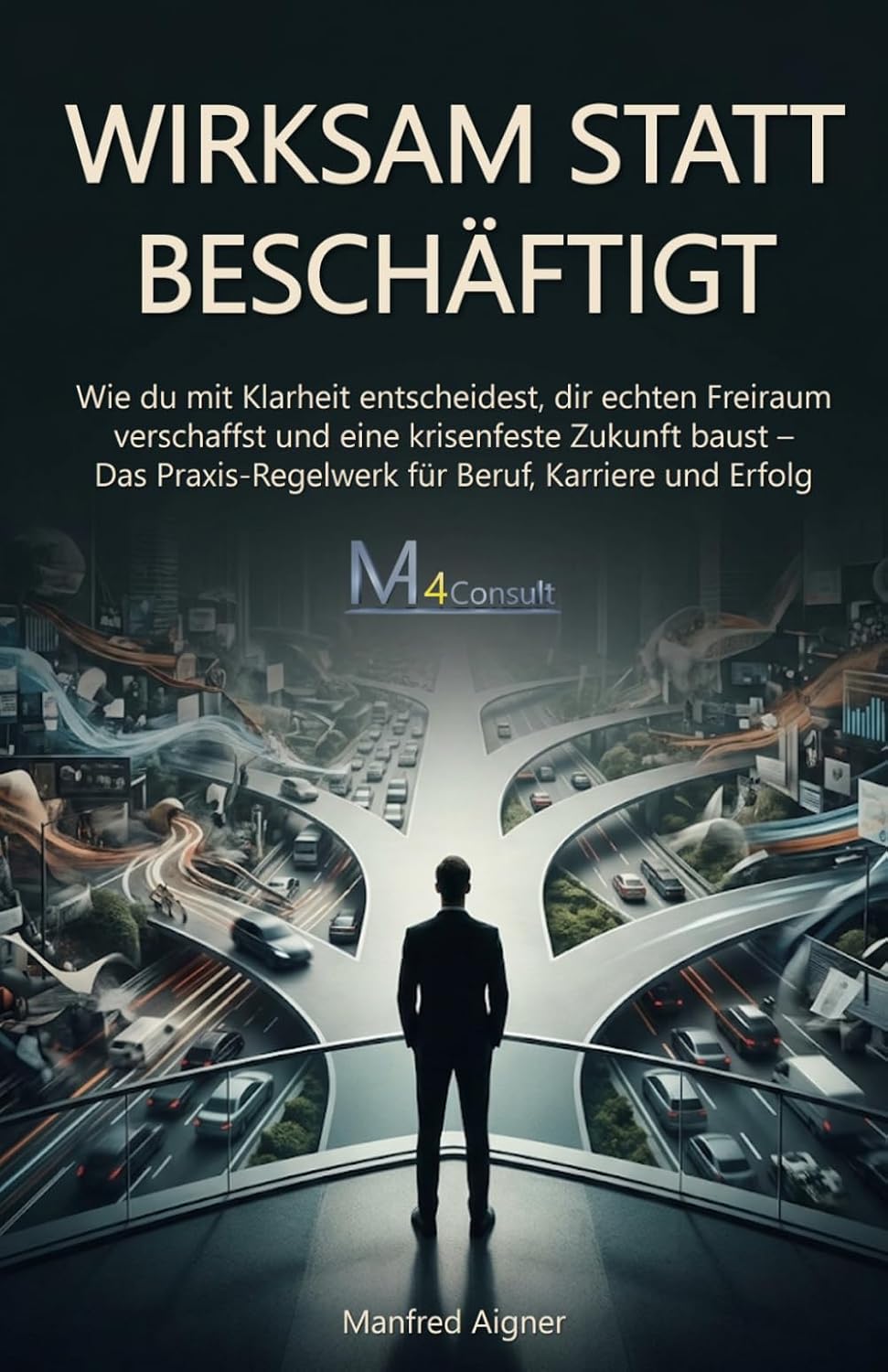 capítulo por capítulo baixar Wirksam Statt Beschäftigt: Wie du mit Klarheit entscheidest, dir echten Freiraum verschaffst und eine krisenfeste Zukunft baust - Das Praxis-Regelwerk für Beruf, Karriere und Erfolg