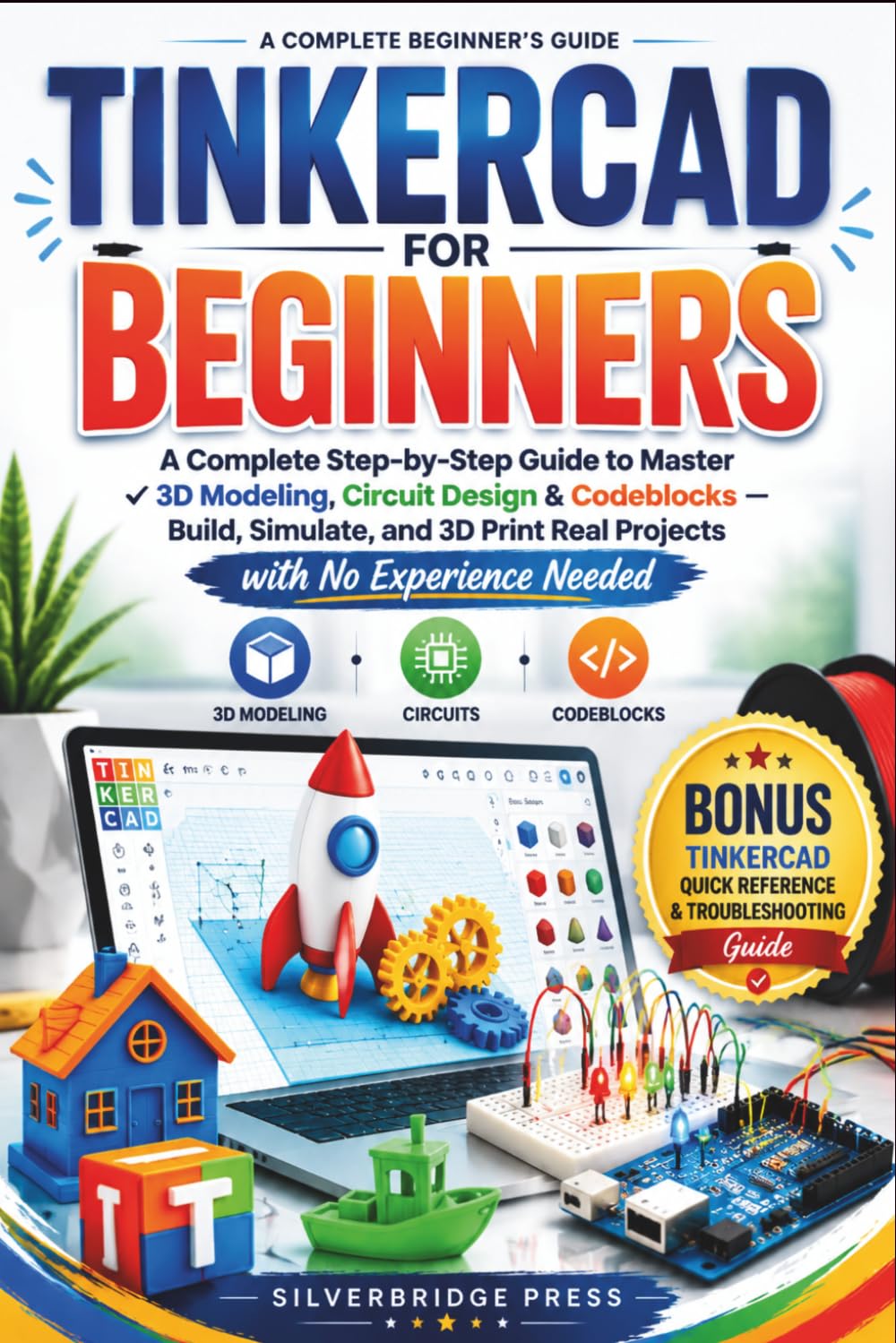 TINKERCAD FOR BEGINNERS: A Complete Step-by-Step Guide to Master 3D Modeling, Circuit Design & Codeblocks — Build, Simulate, and 3D Print Real Projects with No Experience Needed baixar o livro de graça