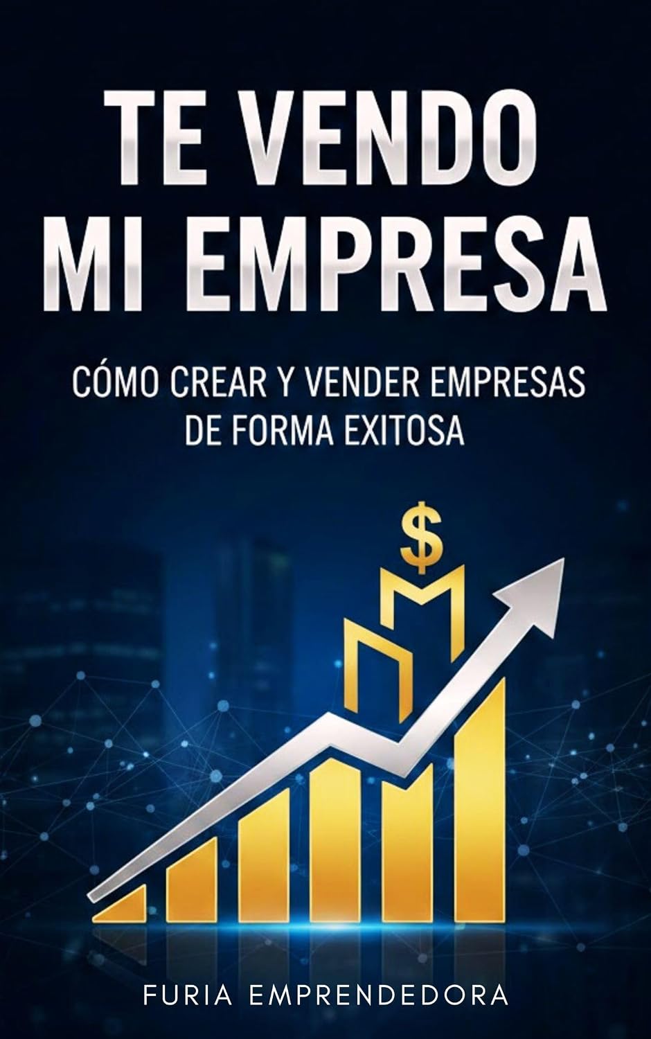 ler totalmente Te Vendo mi Empresa: Cómo Crear y Vender Empresas de Forma Exitosa (Spanish Edition)