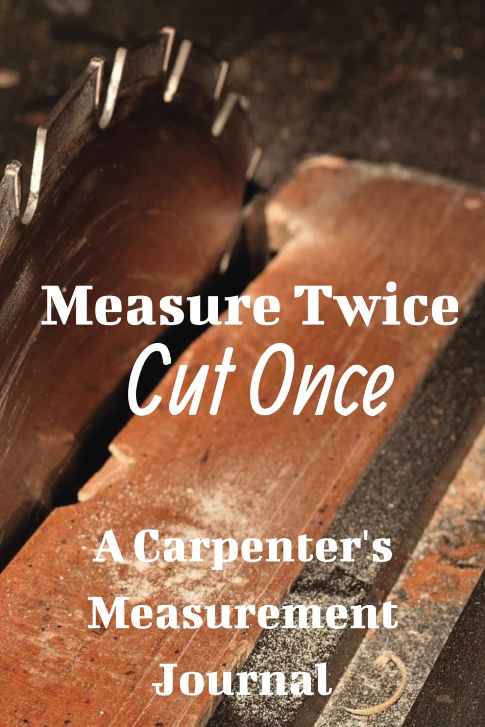 Measure Twice Cut Once: Project Planner, Gift for Wookworkers and Carpenters, Log Book, Tracker, Journal baixar livro de graça