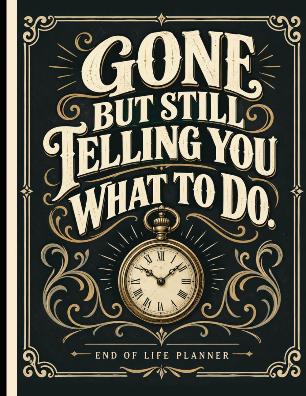 Gone But Still Telling You What To Do: Final Wishes Planning Guide for Your Loved Ones | Organize What to Do When I’m Gone,... Instructions, and My “I’m Dead Now What” Plan baixar livro de graça
