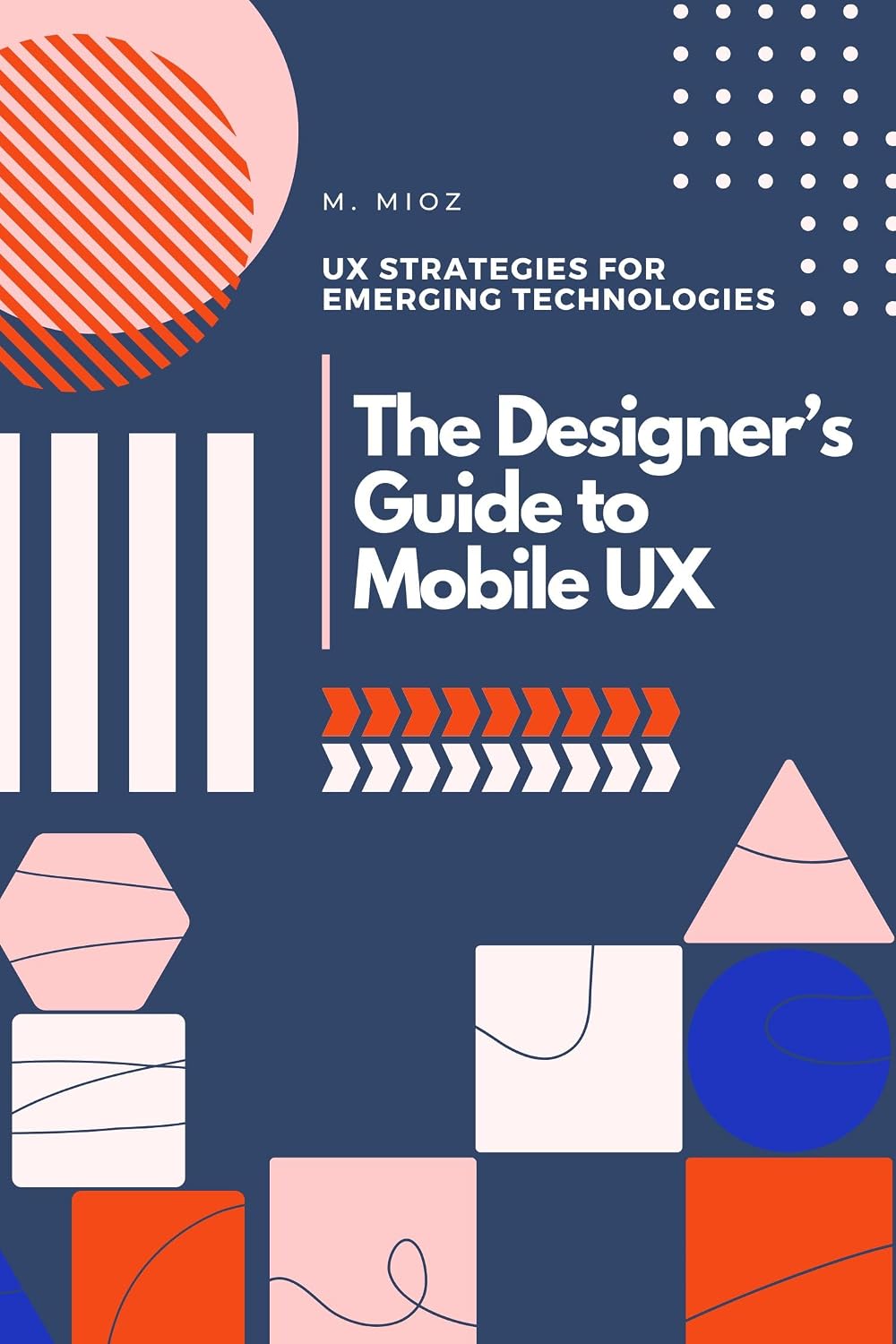 ler totalmente The Designer's Guide to Mobile User Experience: Part I of a Principles of UX Design Series by M. Mioz (English Edition)