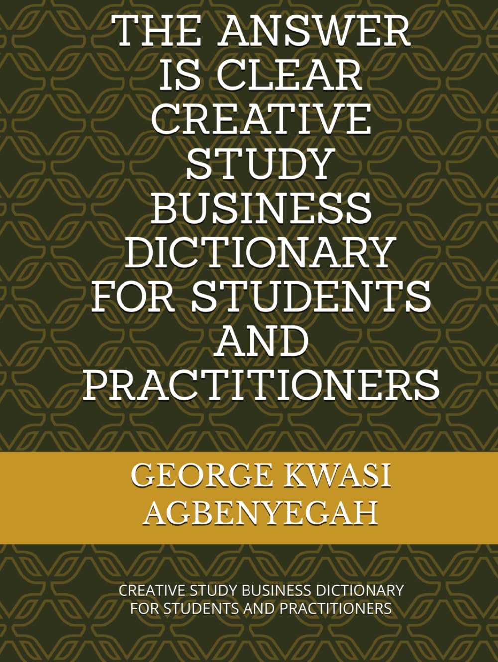 ler totalmente THE ANSWER IS CLEAR CREATIVE STUDY BUSINESS DICTIONARY FOR STUDENTS AND PRACTITIONERS: CREATIVE STUDY BUSINESS DICTIONARY FOR STUDENTS AND PRACTITIONERS