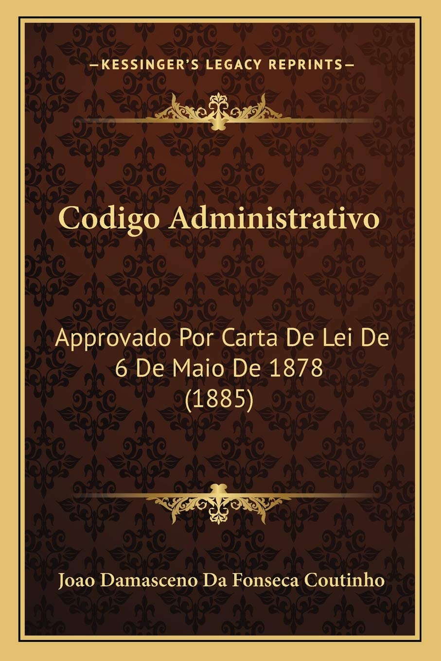 Codigo Administrativo: Approvado Por Carta De Lei De 6 De Maio De 1878 (1885)