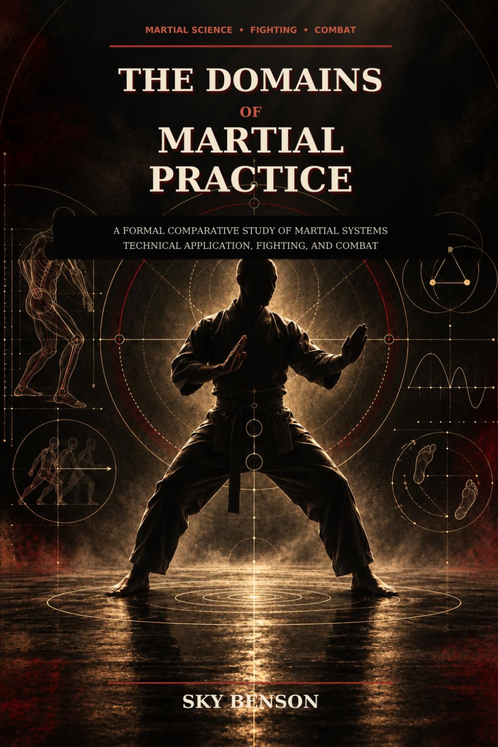 THE DOMAINS OF MARTIAL PRACTICE: A Formal Comparative Study of Martial Science Technical Application Fighting Combat and Regulated Systems baixar livro de graça
