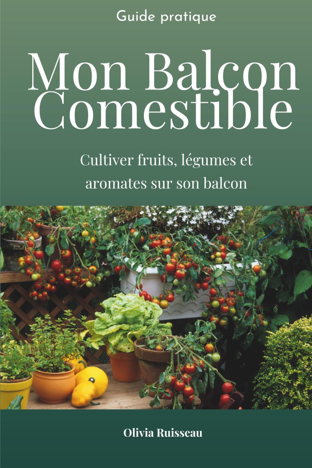 Mon balcon comestible: Cultiver fruits, légumes et aromates sur son balcon (Les Guides d'Olivia Ruisseau) (French Edition) baixar o livro de graça
