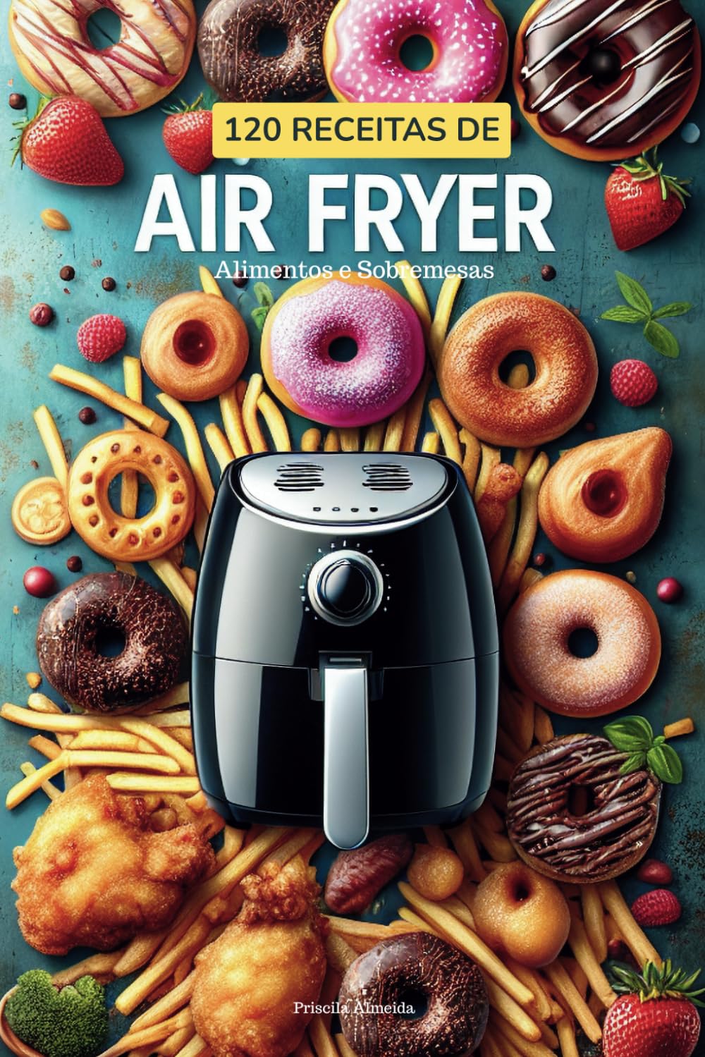 120 Receitas de Air Fryer: Alimentos e Sobremesas (Portuguese Edition) baixar o livro de graça