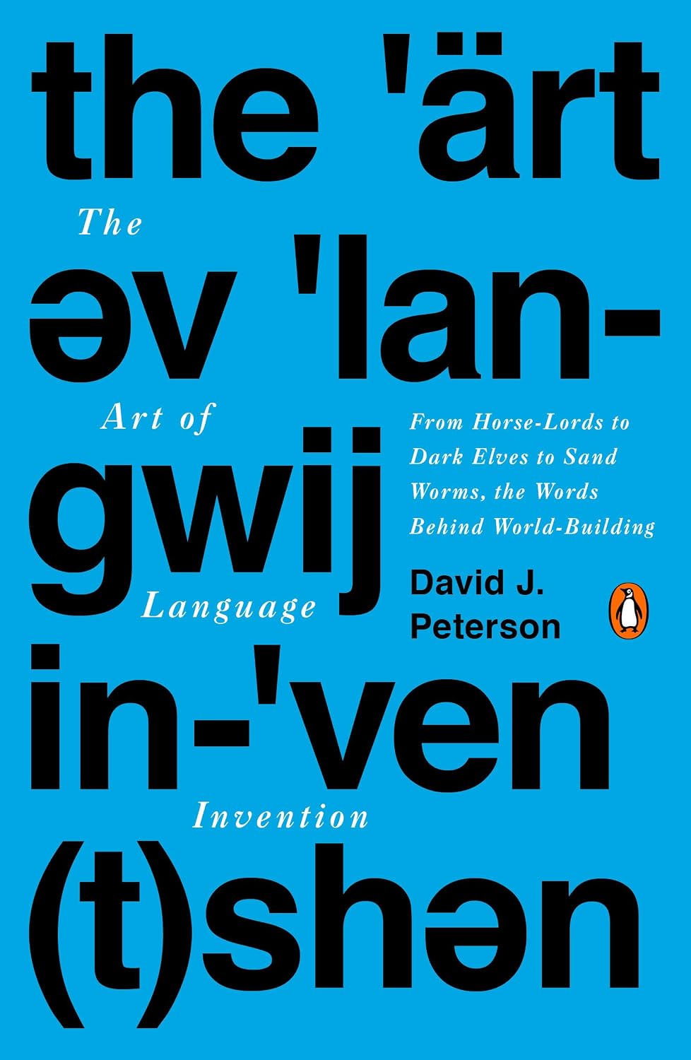 The Art of Language Invention: From Horse-Lords to Dark Elves to Sand Worms, the Words Behind World-Building baixar livro de graça