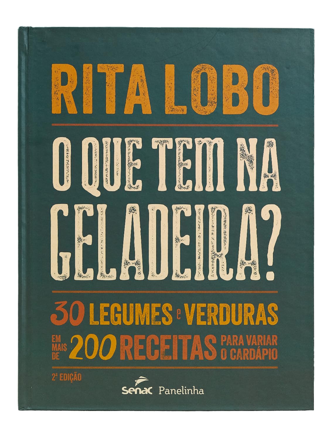O que tem na geladeira?: 30 legumes e verduras em mais de 200 receitas para variar o cardápio