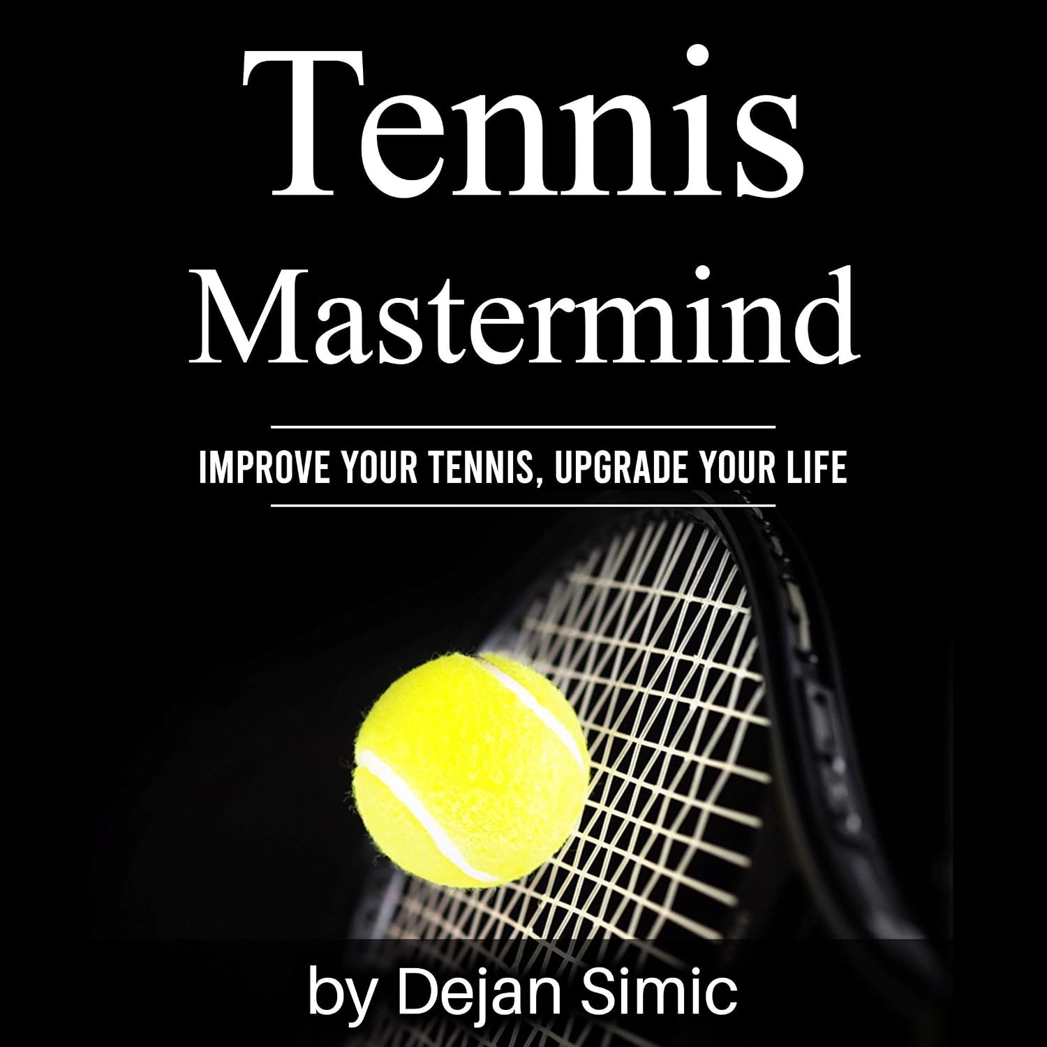 Tennis Mastermind: Improve Your Tennis and Upgrade Your Life baixar livro de graça