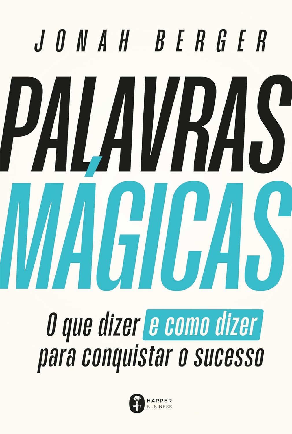 Palavras mágicas: O que dizer – e como dizer – para conquistar o sucesso baixar livro de graça