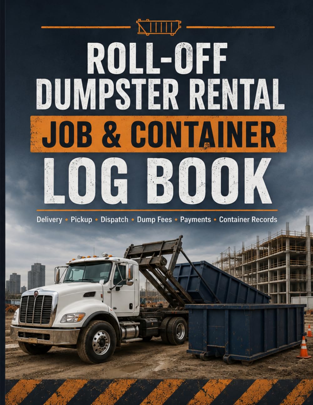 Roll-Off Dumpster Rental Job & Container Log Book: Delivery, Pickup, Dispatch, Dump Fee, Payment & Container Records for Roll-Off Dumpster Rental Businesses baixar livro de graça