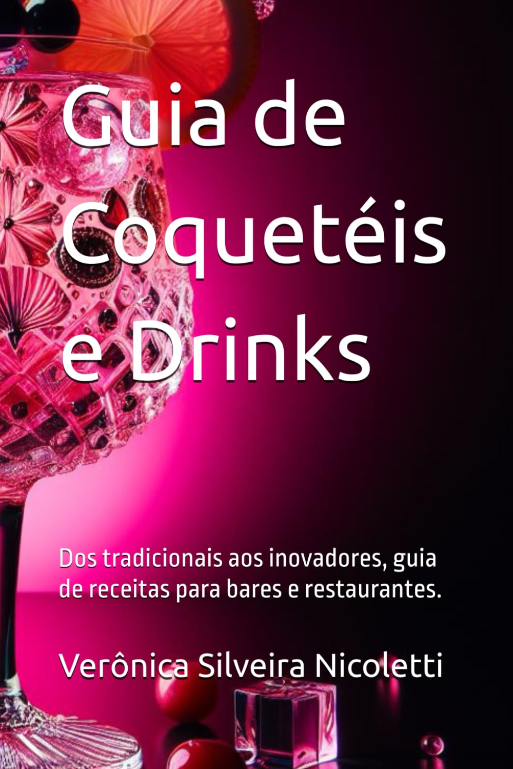 Guia de Coquetéis e Drinks: Dos tradicionais aos inovadores, guia de receitas para bares e restaurantes. baixar o livro de graça