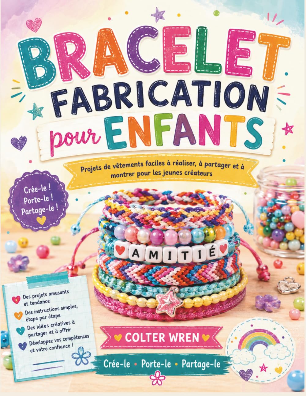 ler totalmente BRACELET FABRICATION pour ENFANTS: Projets de vêtements faciles à réaliser, à partager et à montrer pour les jeunes créateurs