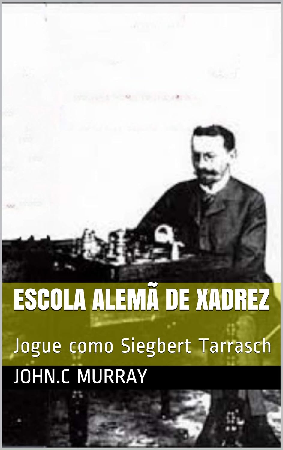 Escola Alemã de Xadrez: Jogue como Siegbert Tarrasch baixar o livro de graça