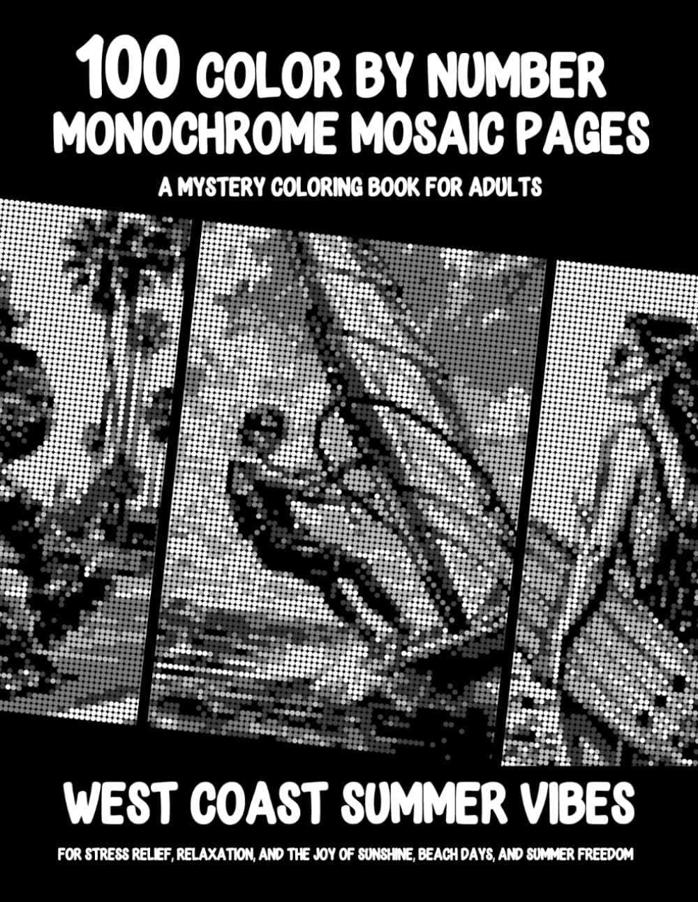 ler totalmente 100 Color By Number Monochrome Mosaic Pages - A Mystery Coloring Book For Adults - West Coast Summer Vibes: For Stress Relief, Relaxation, and the Joy... and Summer Freedom (Monochrome Mystery Dots)