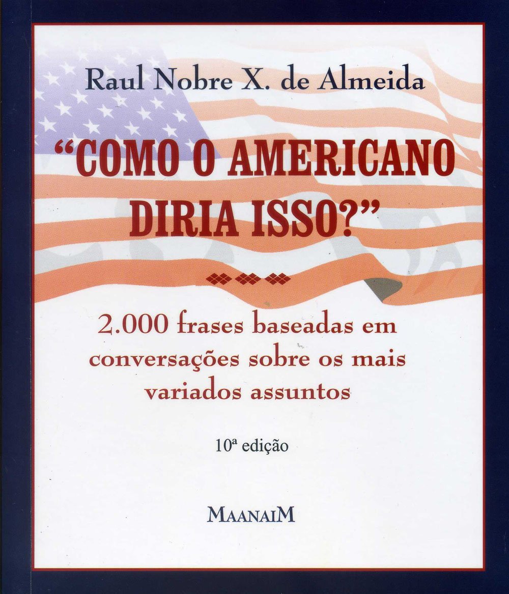 Como o americano diria isso?: 2.000 frases baseadas em conversações sobre os mais variados assuntos baixar livro de graça
