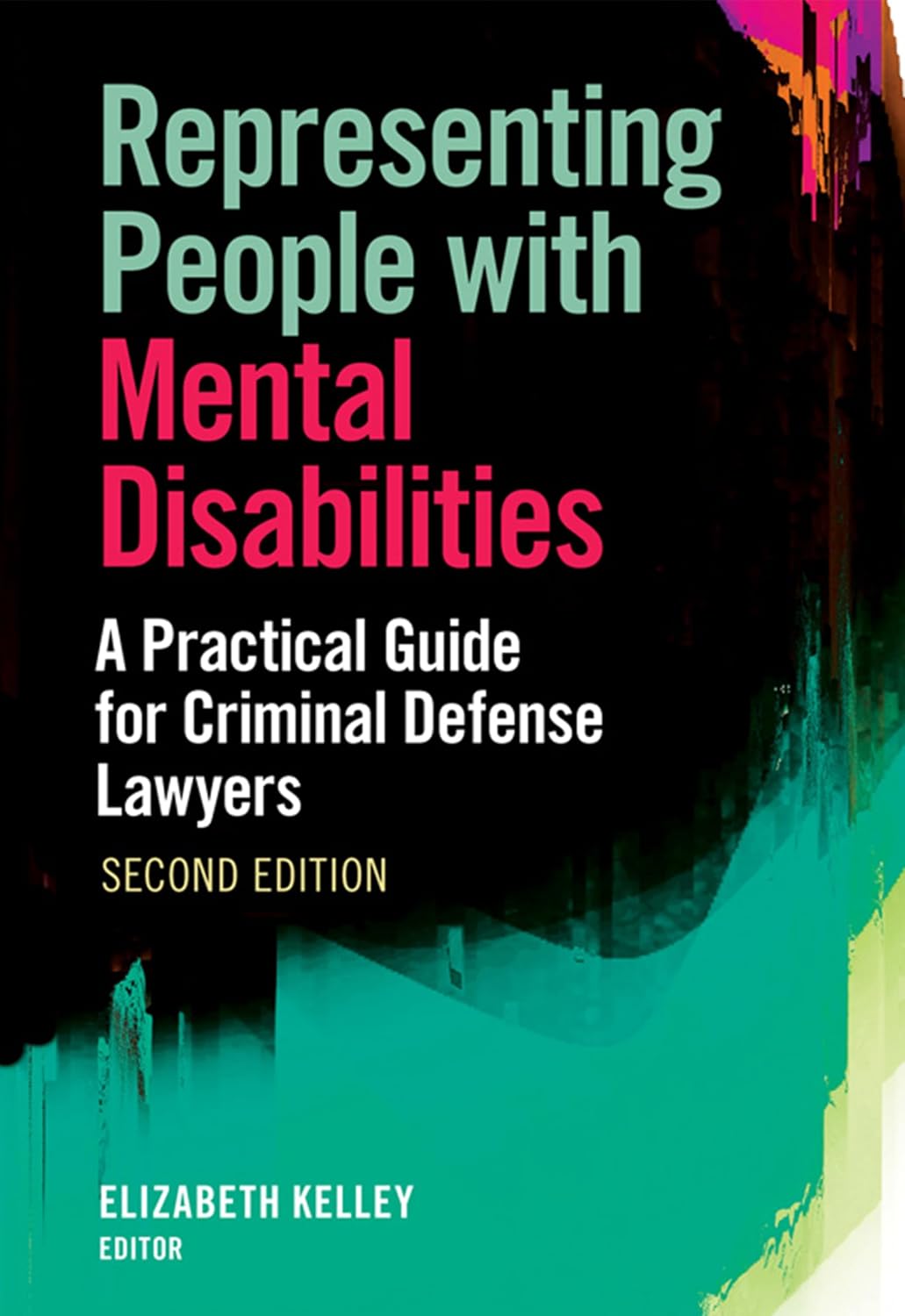 Representing People with Mental Disabilities: A Practical Guide for Criminal Defense Lawyers, Second Edition (English Edition)
