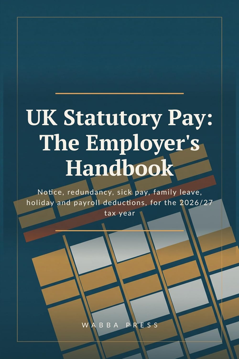 UK Statutory Pay: The Employer's Handbook: Notice, redundancy, sick pay, family leave, holiday and payroll deductions, for the 2026/27 tax year (English Edition) baixar livro de graça