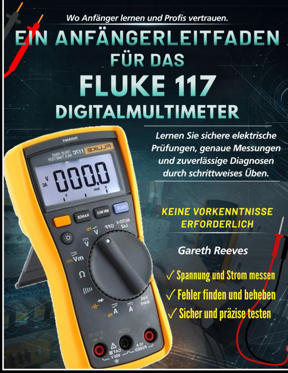 Ein Anfängerleitfaden Für Das Fluke 117 Digitalmultimeter: Lerne sichere elektrische Tests, genaue Messungen, sichere Diagnosen durch schrittweise Übung Keine vorherige Erfahrung erforderlich baixar o livro de graça