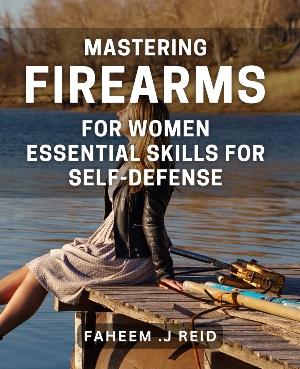 Mastering Firearms for Women: Essential Skills for Self-Defense: Empower Yourself with the Ultimate Guide to Women's Firearm Safety and Self-Defense Tactics. baixar livro de graça
