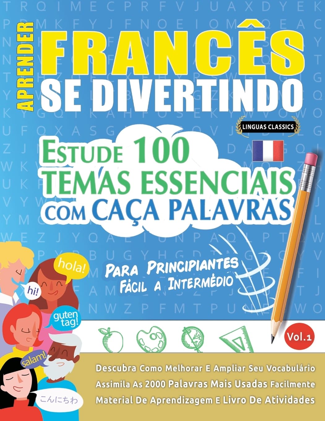 Aprender Francês Se Divertindo! - Para Principiantes: FÁCIL A INTERMÉDIO - ESTUDE 100 TEMAS ESSENCIAIS COM CAÇA PALAVRAS - VOL.1 - Descubra Como Melhorar E Ampliar Seu Vocabulário! baixar livro de graça